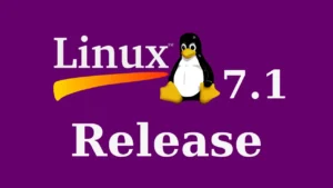 Linux Kernel 7.1 Chính Thức Ra Mắt: Bước Chuyển Dịch Lớn Sau Nhiều Năm Kỳ Vọng