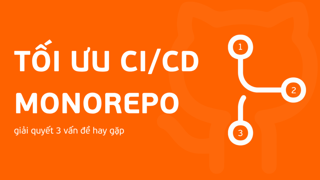 Tối Ưu CI/CD Monorepo: Giải quyết 3 bài toán thực tế khi scale team