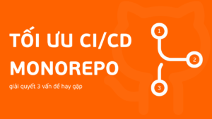 Tối Ưu CI/CD Monorepo: Giải quyết 3 bài toán thực tế khi scale team