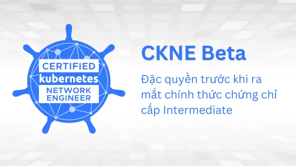 CKNE chứng chỉ Kubernetes Networking mới từ Linux Foundation (Beta)